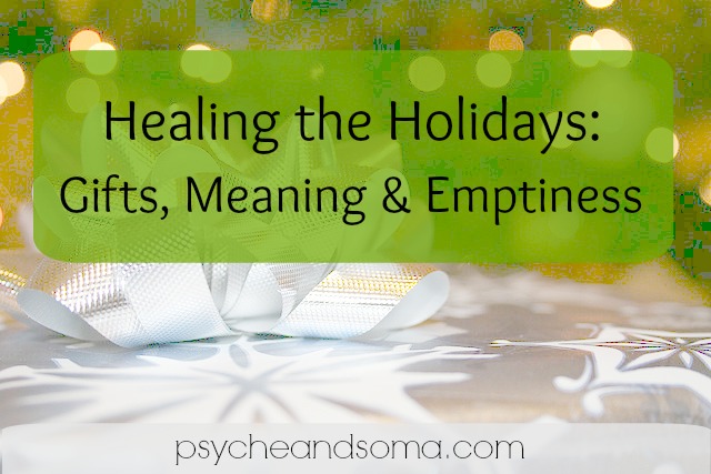 Gifts, Meaning, and Emptiness: Healing the Holidays Part 3